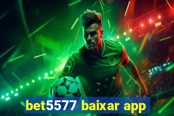 bet5577 baixar app
